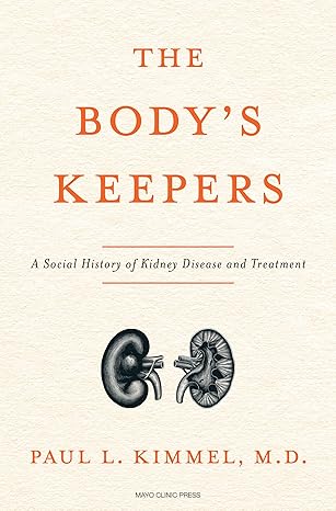 The Body's Keepers: A Social History of Kidney Failure and Its Treatments