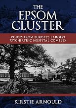 The Epsom Cluster: Voices from Europe's Largest Psychiatric Hospital Complex