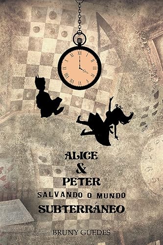 Alice &amp; Peter Salvando o Mundo Subterrâneo (As Incríveis Histórias dos Mundos Fantásticos)