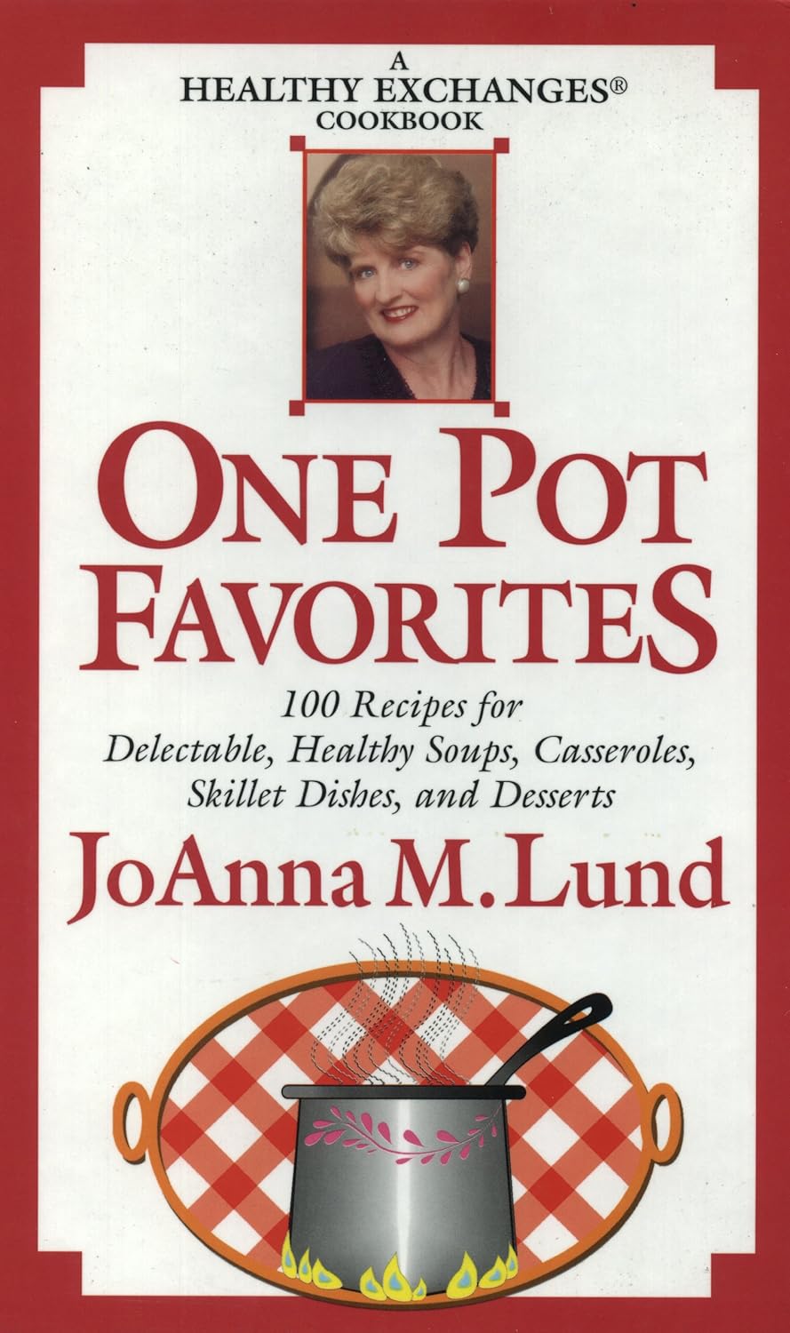 One pot favorites: A healthy exchanges cookbook: JoAnna M Lund ...
