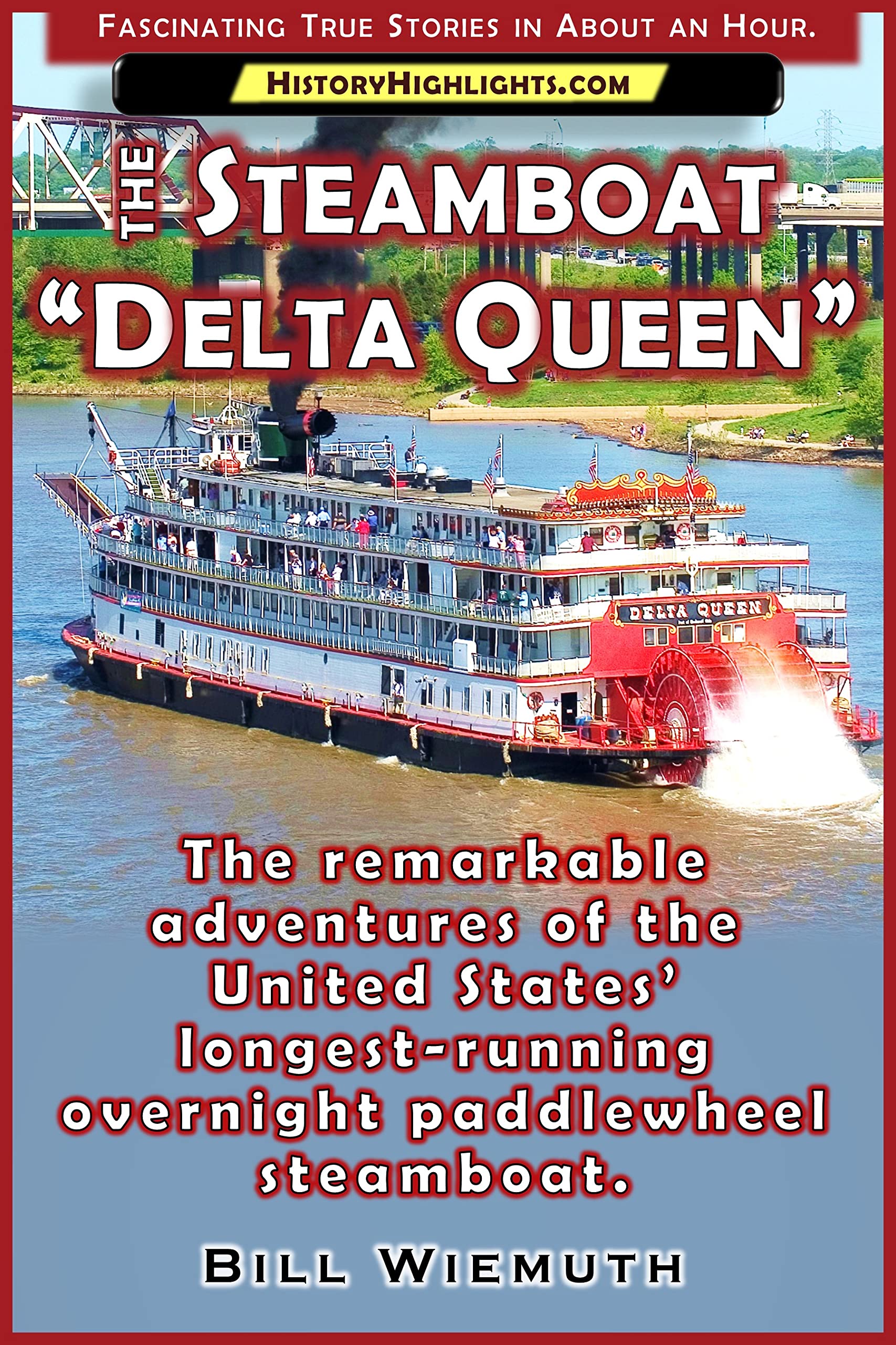 The Steamboat “Delta Queen”: The Remarkable Adventures of the United States’ Longest-Running Overnight Paddlewheel Steamboat