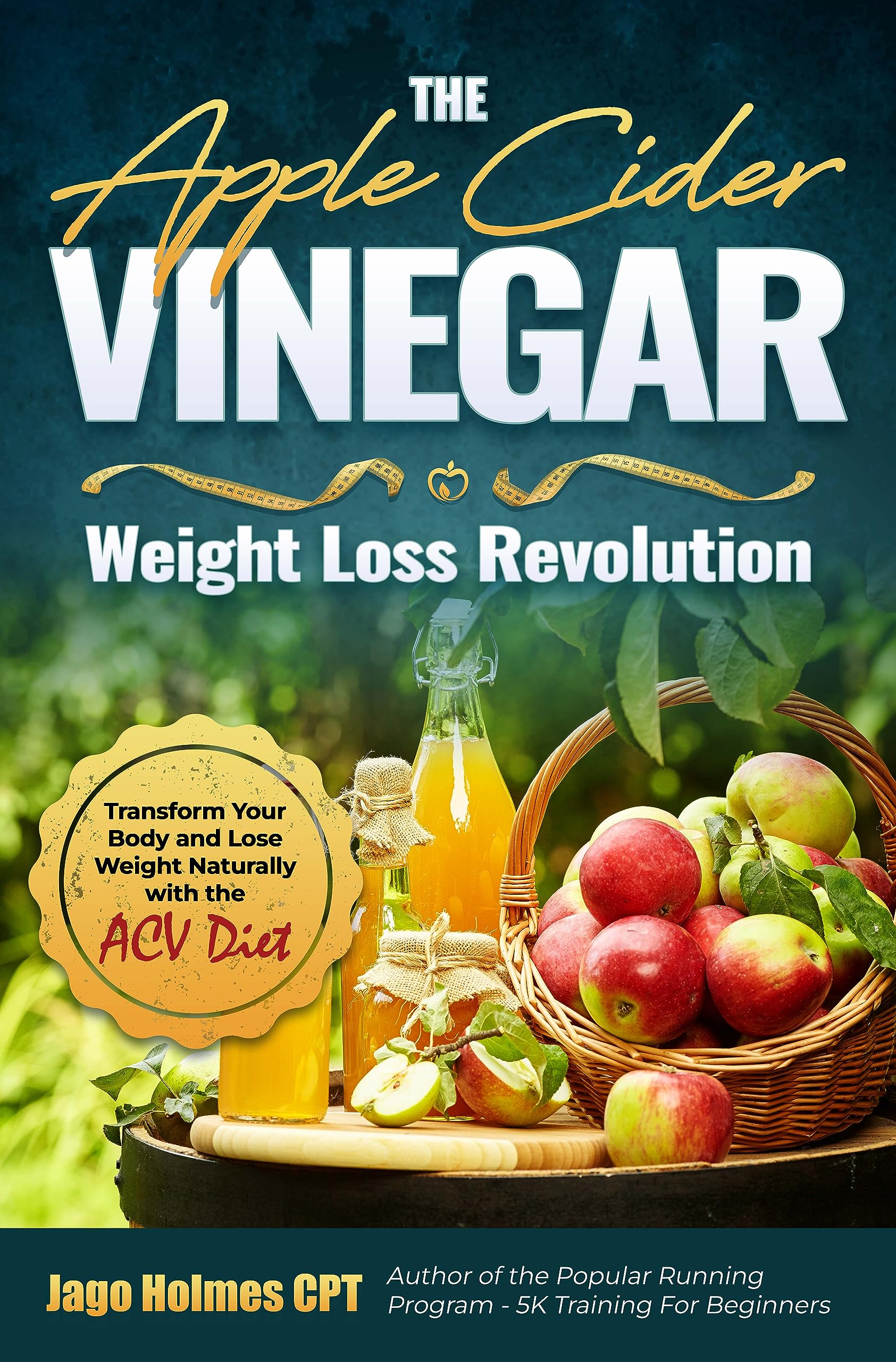 The Apple Cider Vinegar Weight Loss Revolution: Transform Your Body and Lose Weight Naturally with the ACV Diet