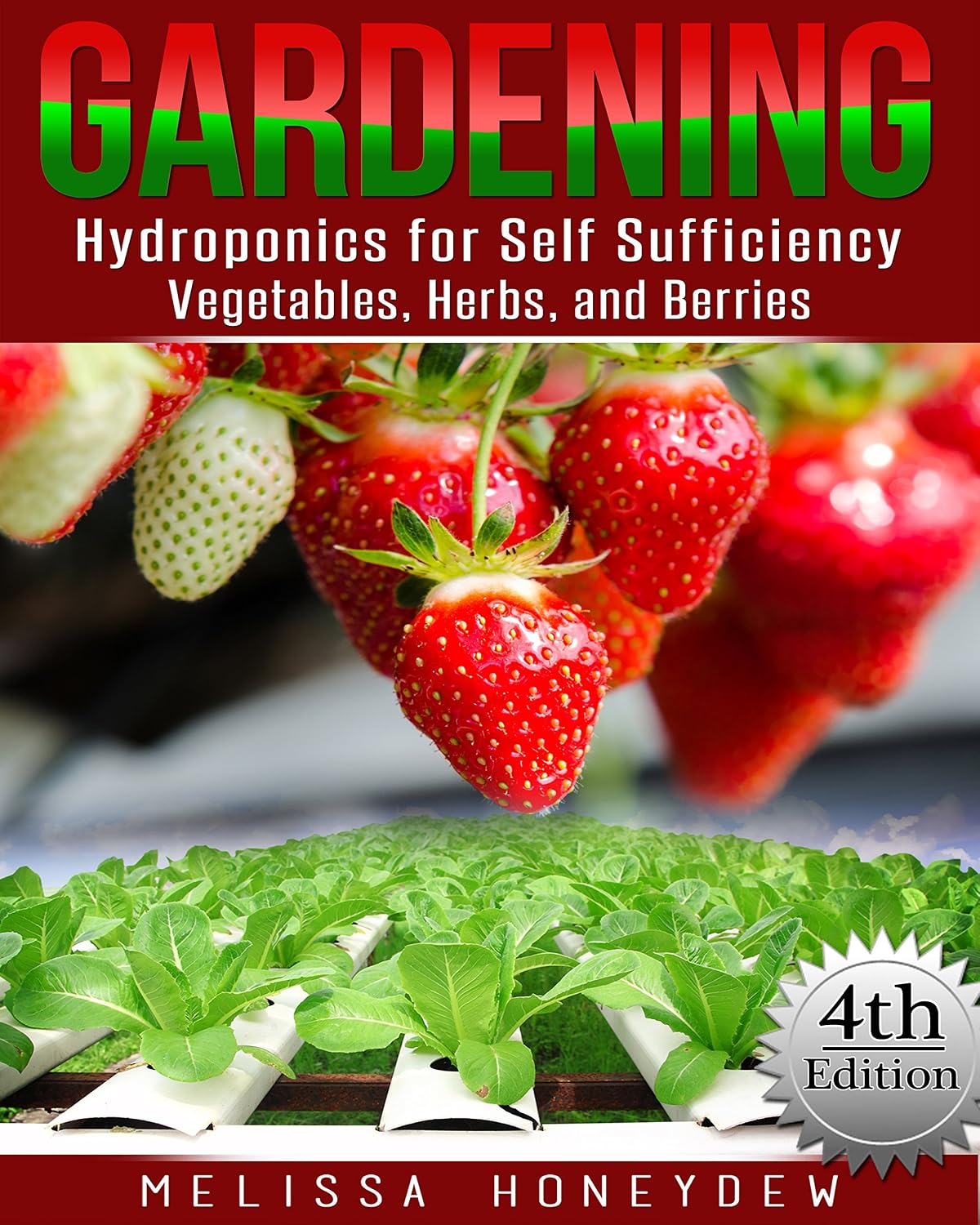 Gardening: Hydroponics for Self Sufficiency - Vegetables, Herbs, and Berries (Herbs, Berries, Organic Gardening, Canning, Homesteading, Tomatoes, Food Preservation)