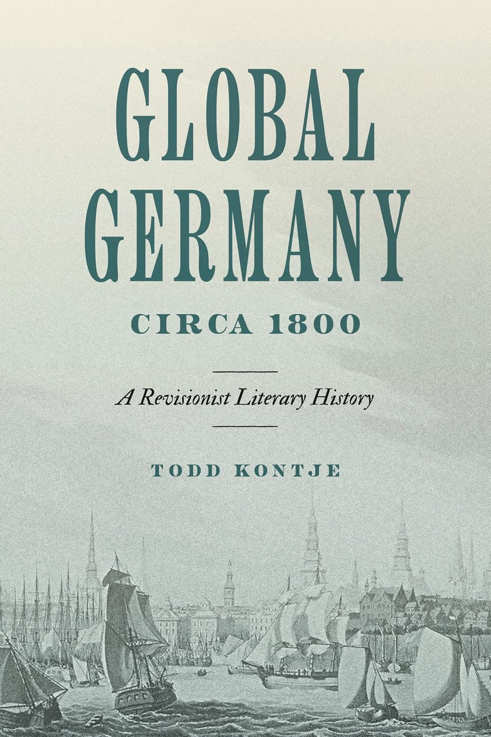 Global Germany Circa 1800: A Revisionist Literary History (Max Kade Research Institute)