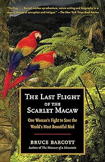 The Last Flight of the Scarlet Macaw: One Woman's Fight to Save the World's Most Beautiful Bird