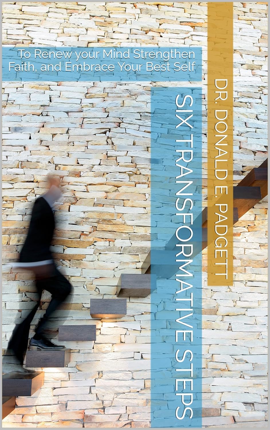 Six Transformative Steps : To Renew your Mind Strengthen Faith, and Embrace Your Best Self      Kindle Edition