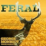 Feral: Rewilding the Land, the Sea, and Human Life