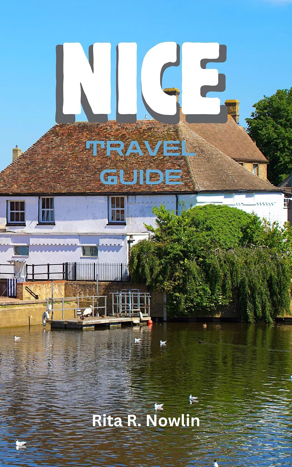 NICE TRAVEL GUIDE 2024: Discover Hidden Gems And Local Delights