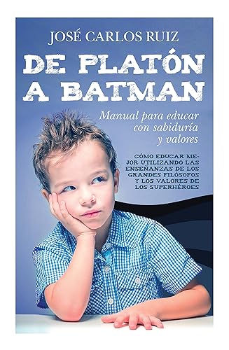 De Platón a Batman: Manual para educar con sabiduría y valores (Educación) (Spanish Edition) Edición Kindle