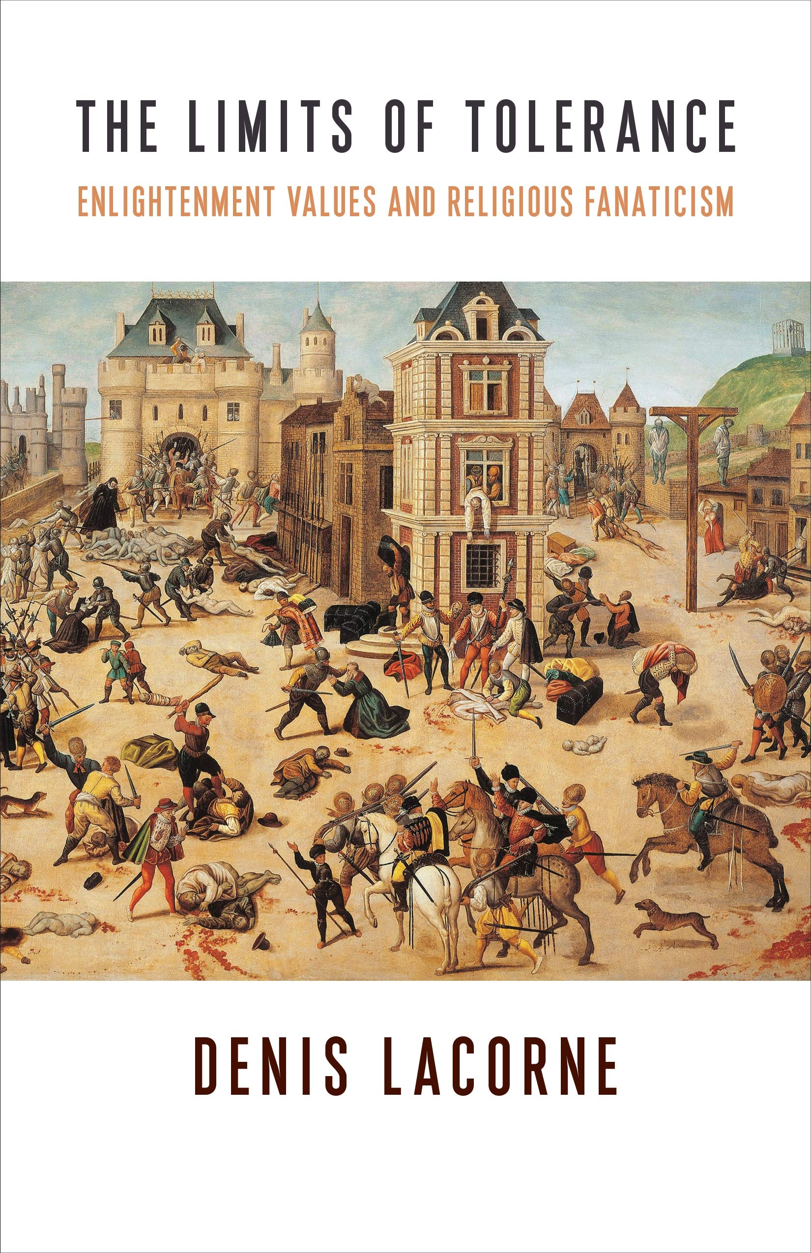 The Limits of Tolerance: Enlightenment Values and Religious Fanaticism (Religion, Culture, and Public Life Book 38)