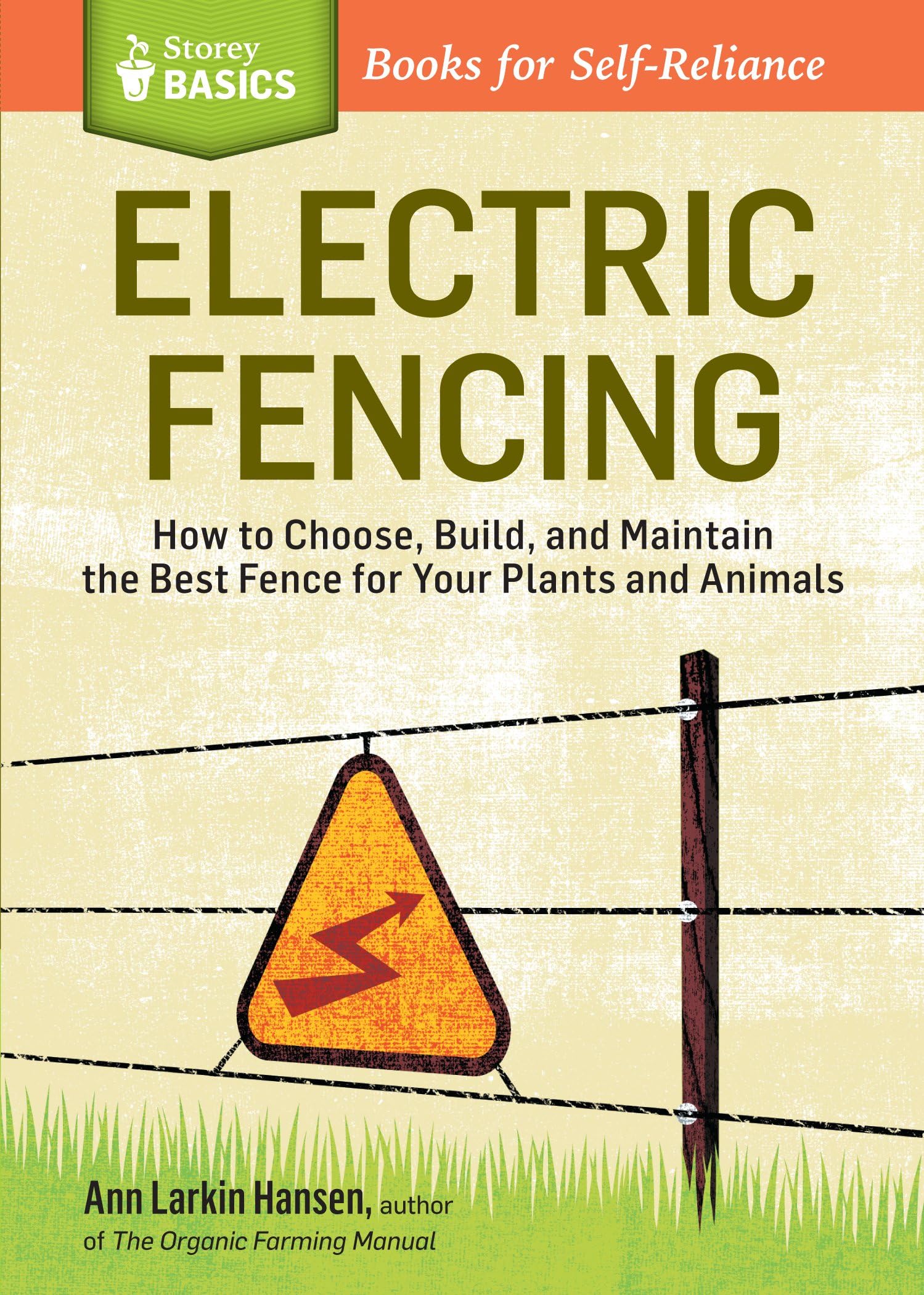 Electric Fencing: How to Choose, Build, and Maintain the Best Fence for Your Plants and Animals. A Storey BASICSยฎ Title