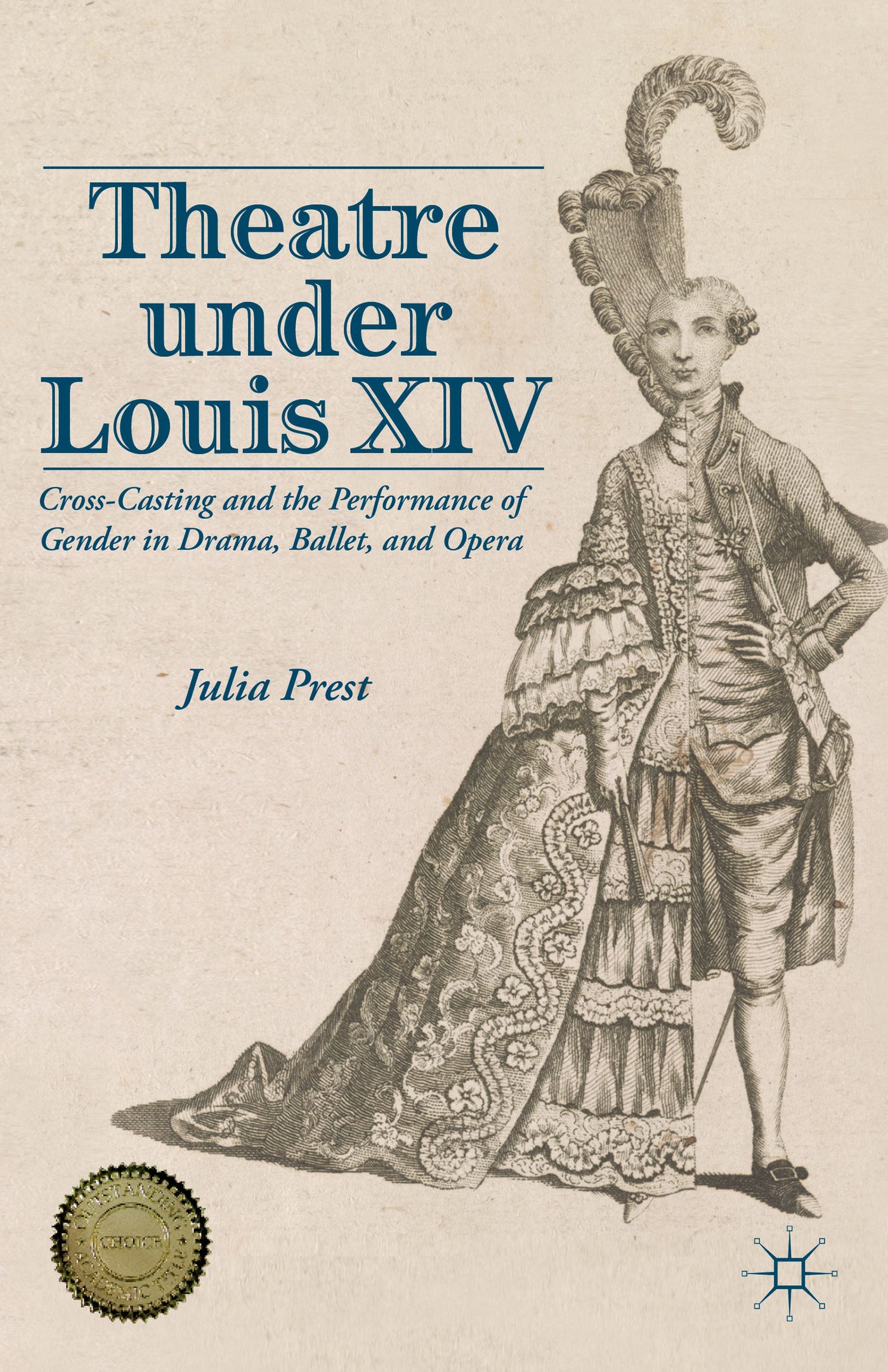 Theatre under Louis Xiv: Cross-Casting and the Performance of Gender in Drama, Ballet and Opera