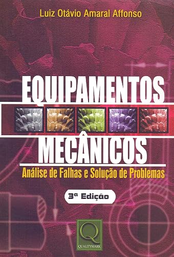 Equipamentos Mecânicos. Análise de Falhas e Solução de Problemas