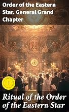Ritual of the Order of the Eastern Star: Enriched edition. Ceremonies, Symbols, and Teachings of a Ritualistic Order: A Comprehensive Guide to the Order of the Eastern Star
