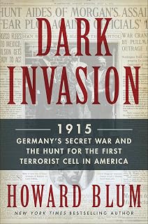 Dark Invasion: 1915: Germany's Secret War and the Hunt for the First Terrorist Cell in America