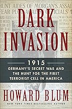 Dark Invasion: 1915: Germany's Secret War and the Hunt for the First Terrorist Cell in America