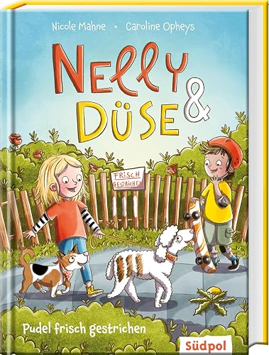 Nelly &amp; Düse - Pudel frisch gestrichen: Mit ganz viel Witz und Hundeverstand - lustig buntes Kinderbuch ab 7 Jahre für Mädchen und Jungen