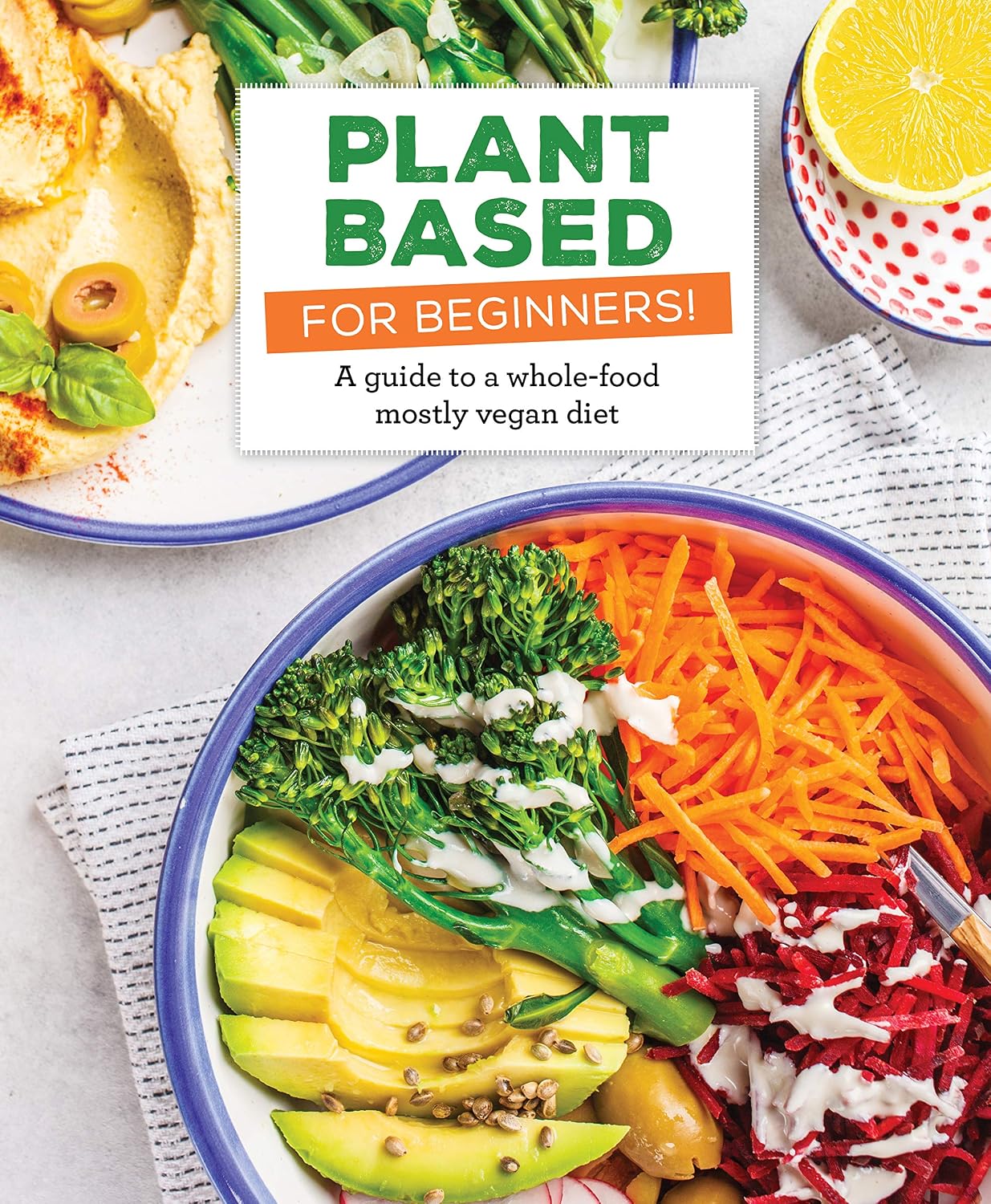 Plant Based for Beginners!: A Guide to a Whole-Food Mostly Vegan Diet ...