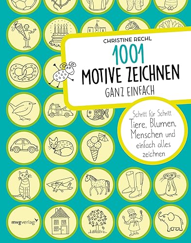 1001 Motive zeichnen – ganz einfach: Schritt für Schritt Tiere, Blumen, Menschen und einfach alles zeichnen