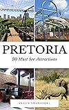 Pretoria: 20 Must See Attractions (South Africa Book 6) (English Edition)