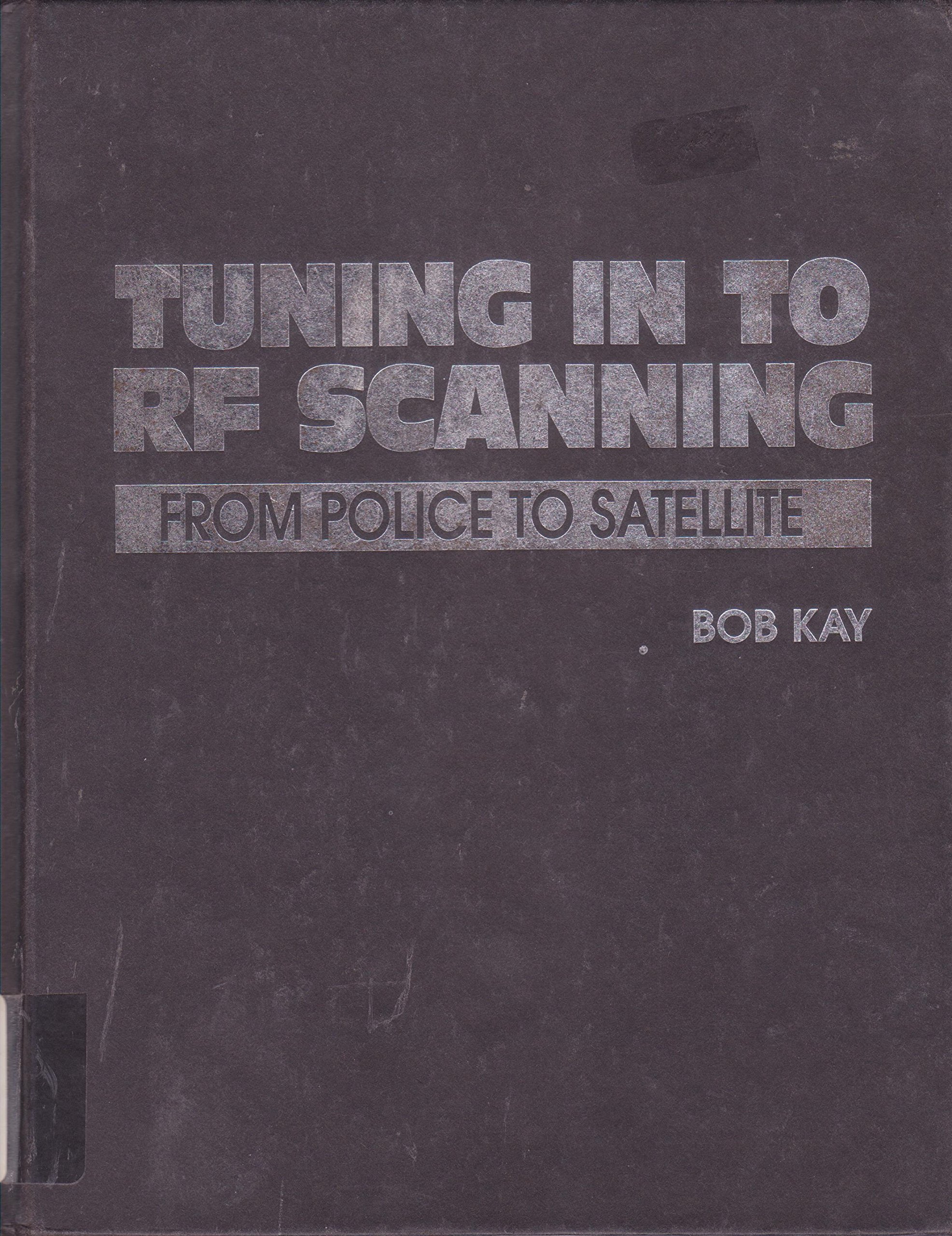 Buy Tuning in to RF Scanning: From Police to Satellite Bands — BookShops.in