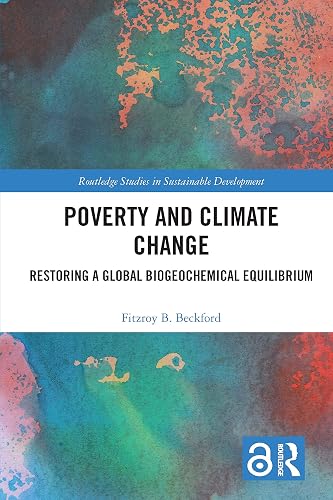 Poverty and Climate Change: Restoring a Global Biogeochemical Equilibrium (Routledge Studies in Sustainable Development)