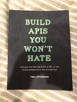 Build APIs You Won't Hate: Everyone and their dog wants an API, so you should probably learn how to build them Build APIs You Won't Hate: Everyone and their dog wants an API, so you should probably learn how to build them book cover