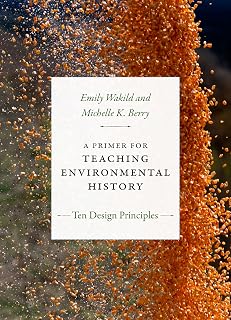 A Primer for Teaching Environmental History: Ten Design Principles (Design Principles for Teaching History)