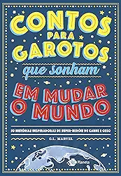 Contos para garotos que sonham em mudar o mundo: 50 histórias inspiradoras de super-heróis de carne e osso