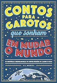 Contos para garotos que sonham em mudar o mundo: 50 histórias inspiradoras de super-heróis de carne e osso