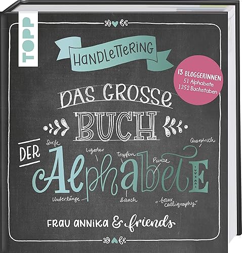 Handlettering. Das große Buch der Alphabete: Frau Annika &amp; friends: 13 Bloggerinnen, 42 Alphabete, 1352 Buchstaben