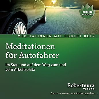 Meditationen für den Autofahrer Hörbuch von Robert Betz