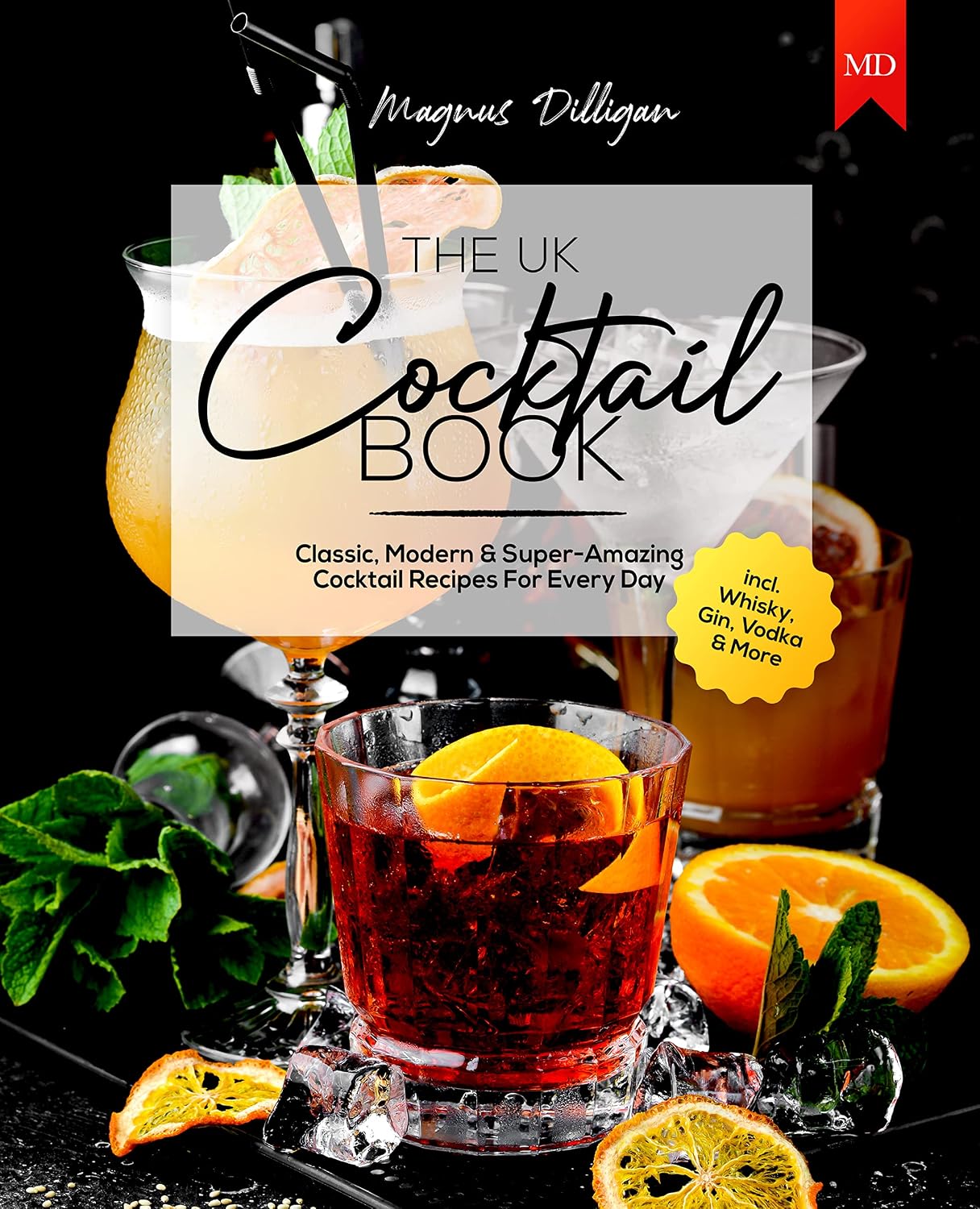 The UK Cocktail Book: Classic, Modern & Super-Amazing Cocktail Recipes For Every Day incl. Whisky, Gin, Vodka & More