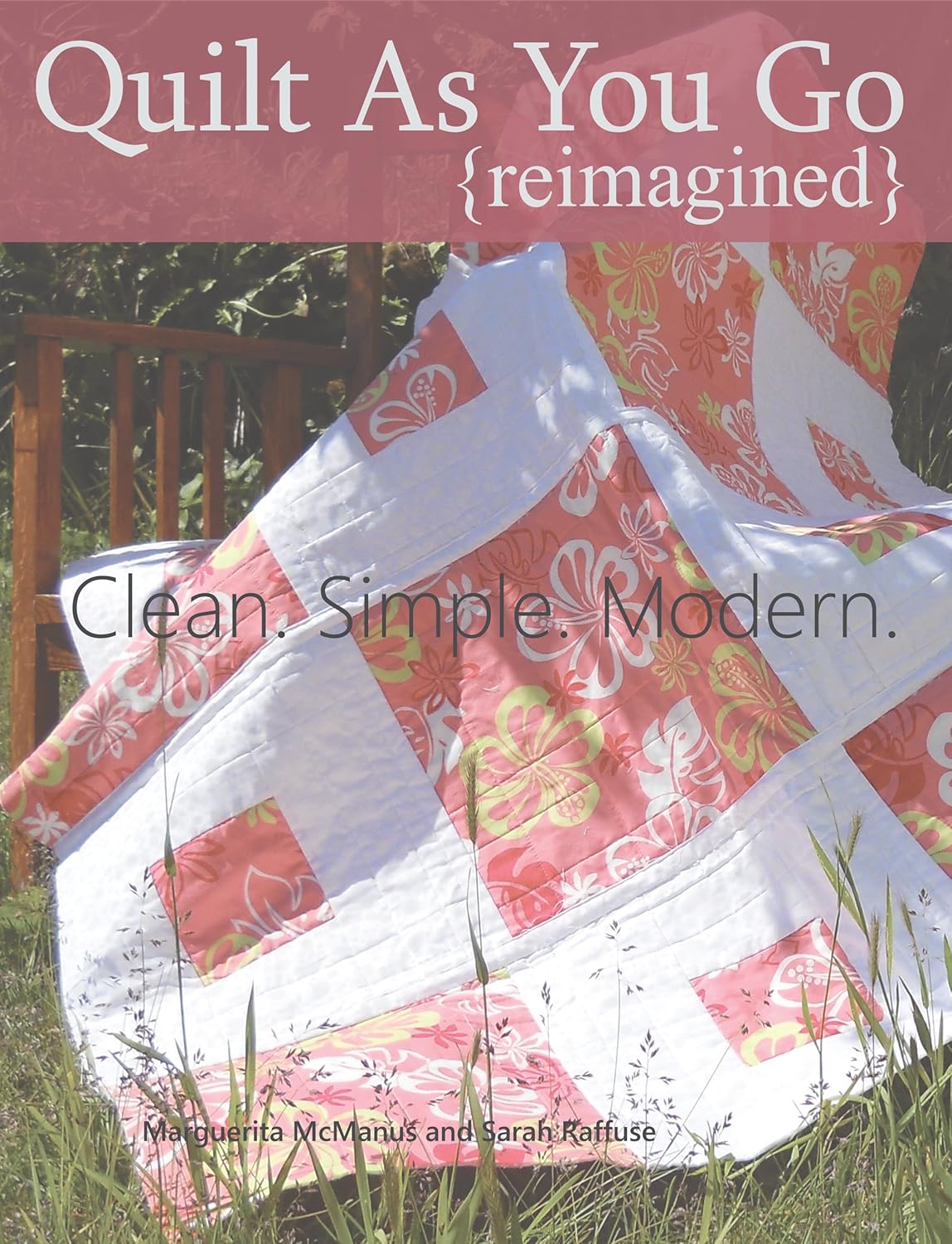 Quilt As You Go Reimagined Modern Quilts Made With the