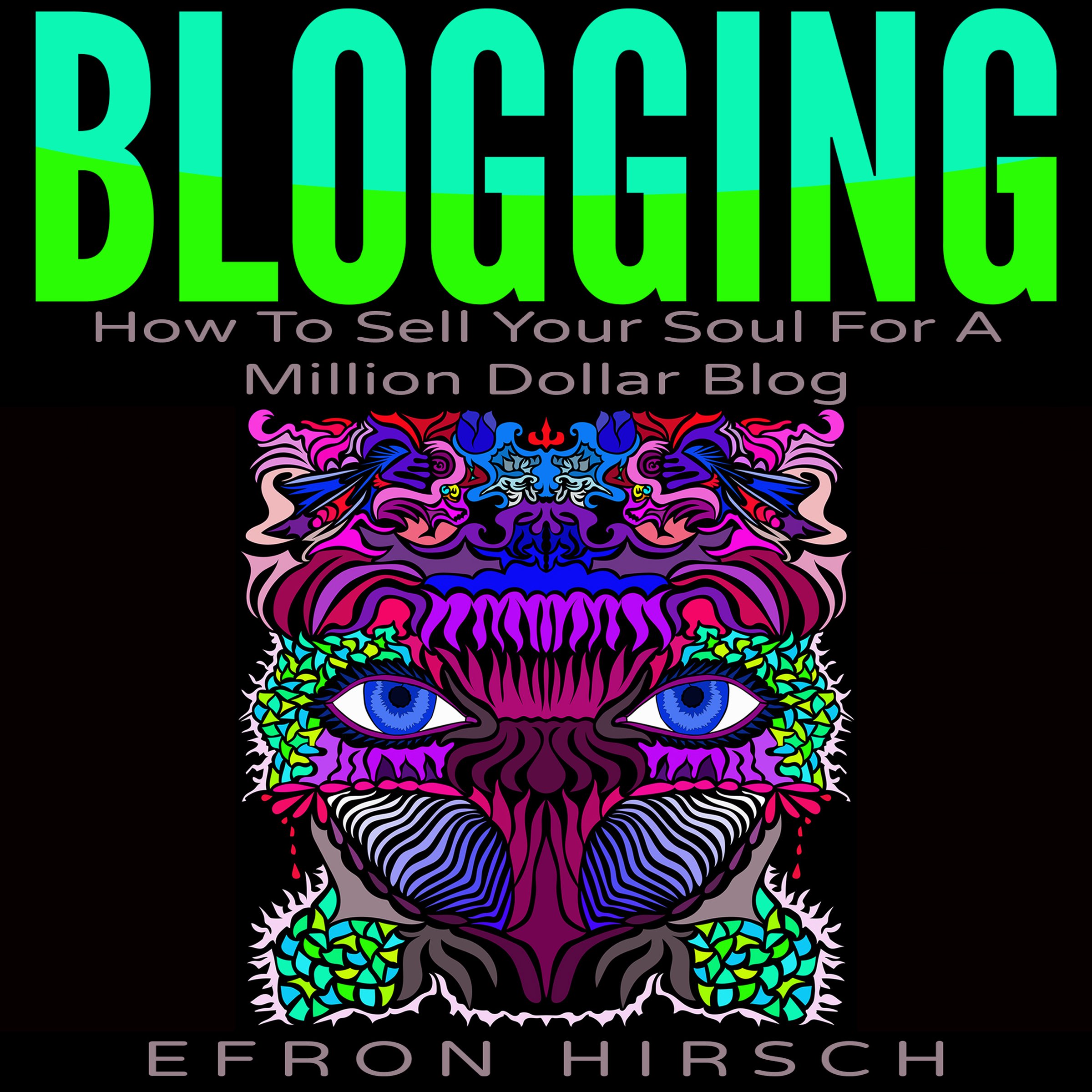 Cover art for Blogging: How to Sell Your Soul for a Million Dollar Blog