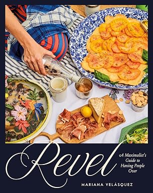 Revel: руководство для максималистов по приему гостей [кулинарная книга для хозяев дома]