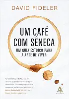 Um café com Sêneca: Um guia estoico para a arte de viver