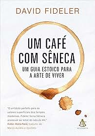 Um café com Sêneca: Um guia estoico para a arte de viver