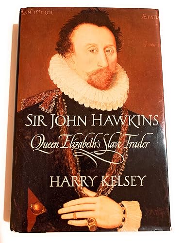 Sir John Hawkins – Queen Elizabeth′s Slave Trader
