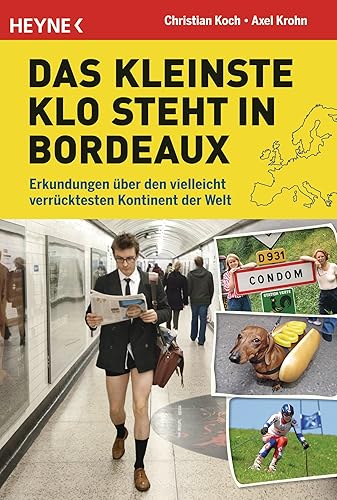 Das kleinste Klo steht in Bordeaux: Erkundungen über den vielleicht verrücktesten Kontinent der Welt. Europa von seiner lustigsten Seite