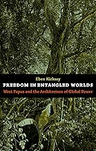 Freedom in Entangled Worlds: West Papua and the Architecture of Global Power