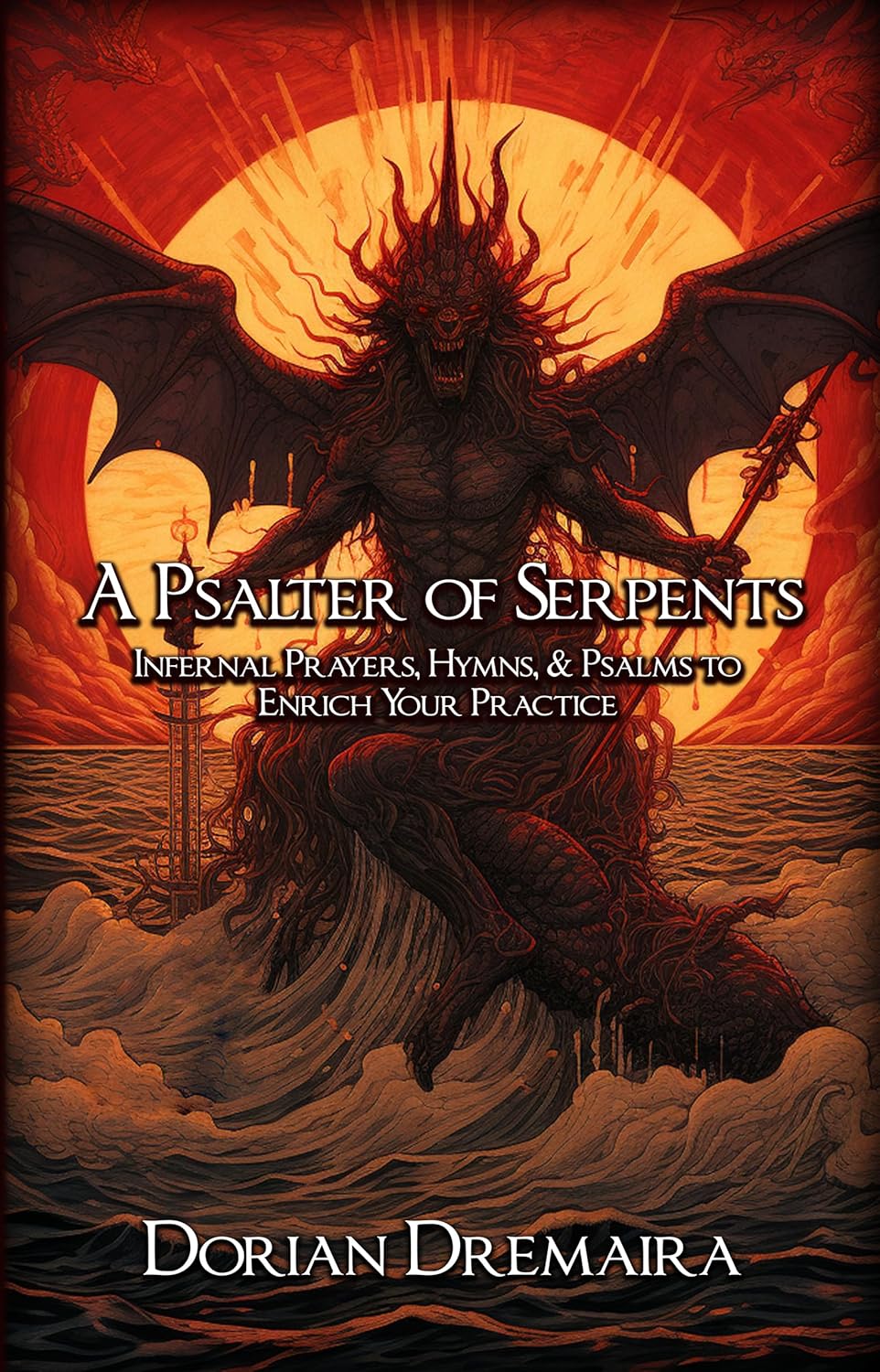 A Psalter of Serpents: Infernal Prayers, Hymns, & Psalms to Enrich Your Practice      Kindle Edition