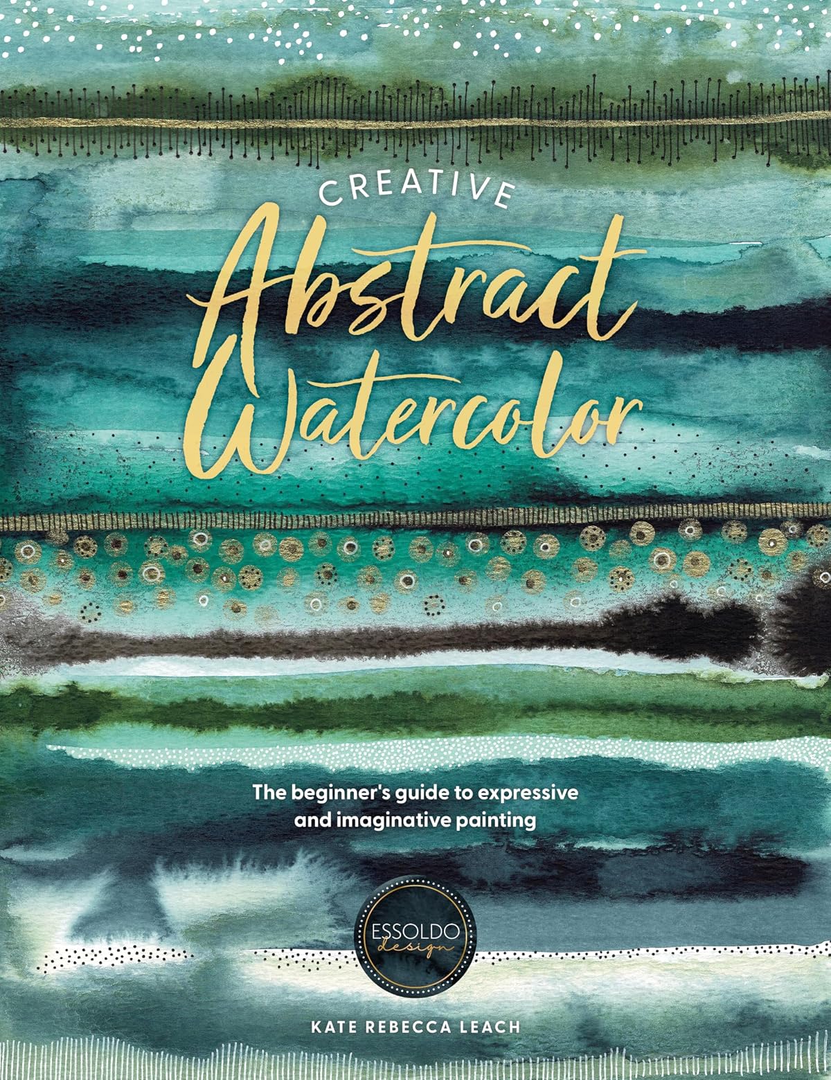 Creative Abstract Watercolor: The Beginner's Guide to Expressive and