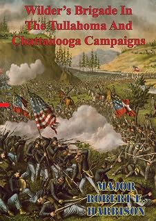 Wilder's Brigade In The Tullahoma And Chattanooga Campaigns Of The American Civil War