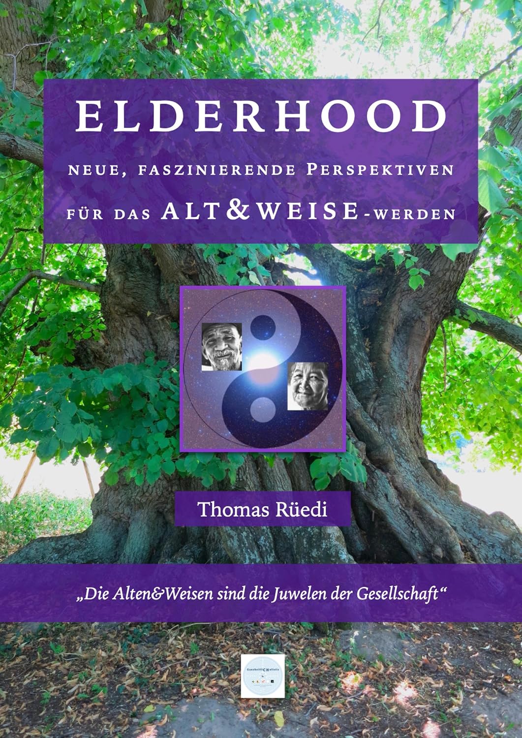 ELDERHOOD - ALT&WEISE: Neue, faszinierende Perspektiven für das Alt&Weise-Werden (German Edition)