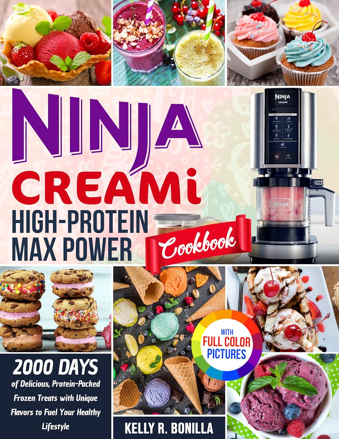 Ninja CREAMi High-Protein Max Power Cookbook: 2000 Days of Delicious, Protein-Packed Frozen Treats with Unique Flavors to Fuel Your Healthy Lifestyle| Full Color Edition      Kindle Edition