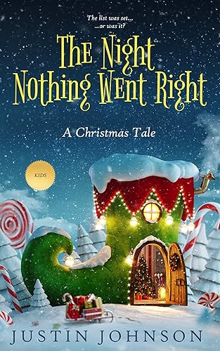 The Night Nothing Went Right A Magical Christmas Story for Kids Age 6-12 (Justin's Christmas Stories Book 3)