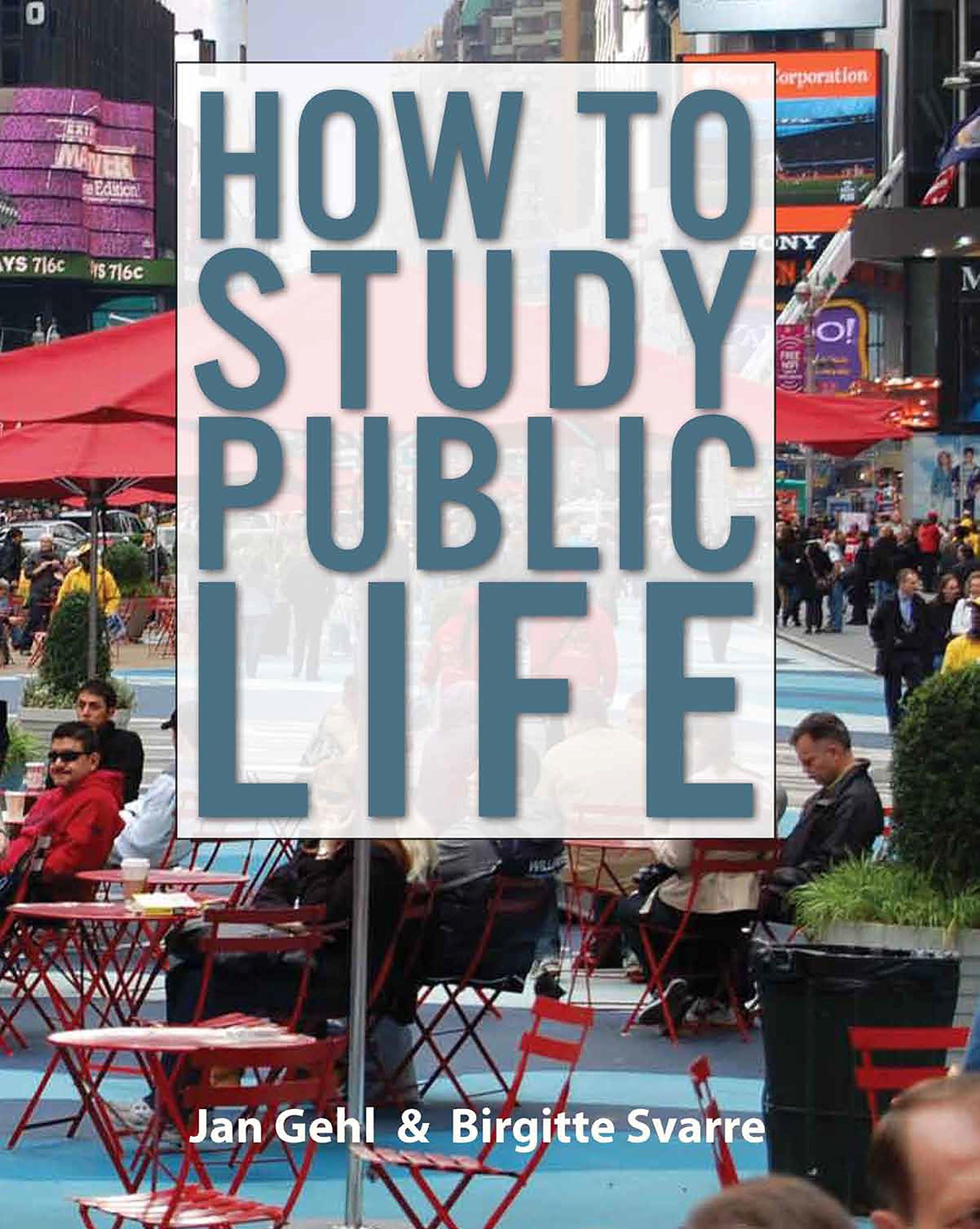 Island Press How to Study Public Life: Methods in Urban Design