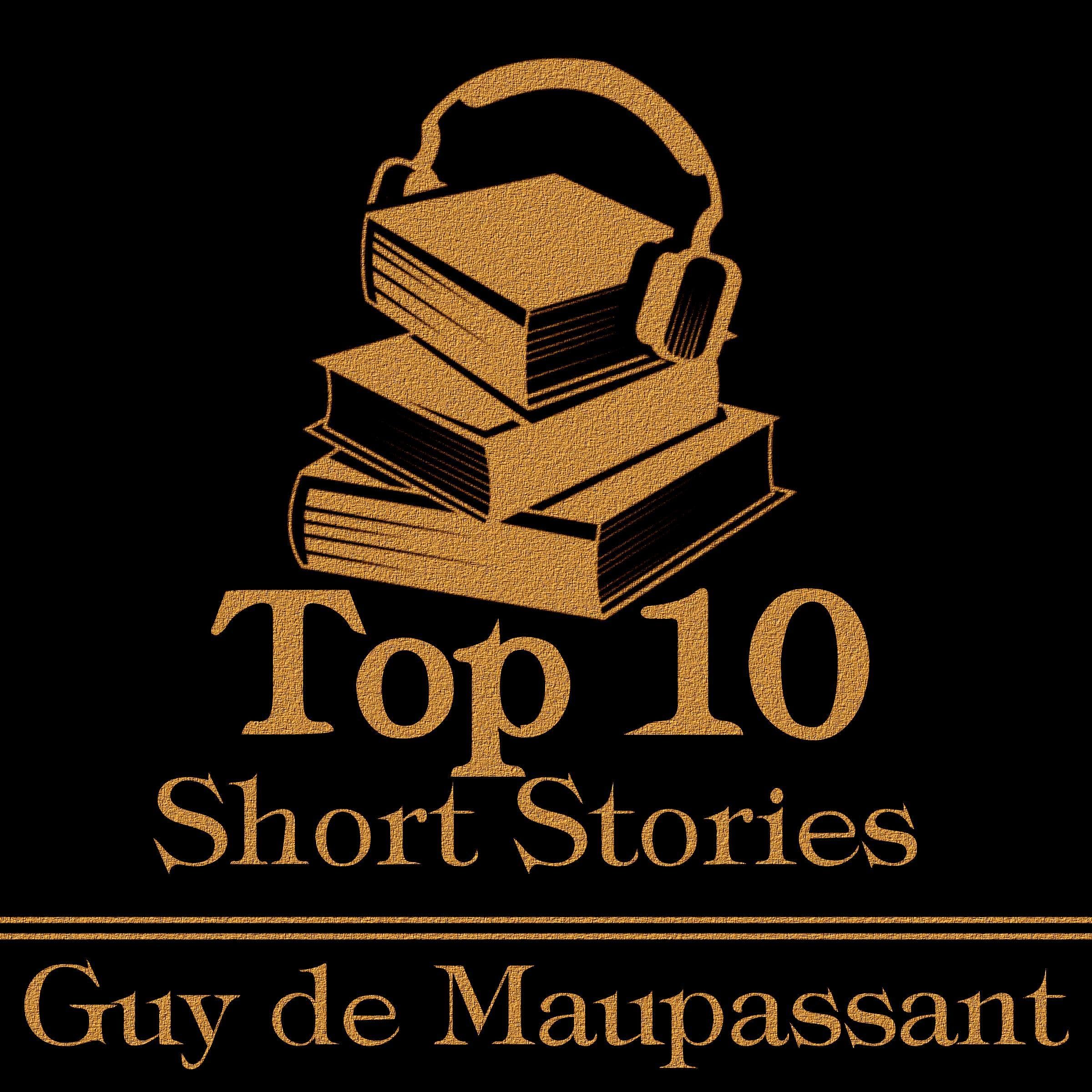 The Top 10 Short Stories - Guy de Maupassant