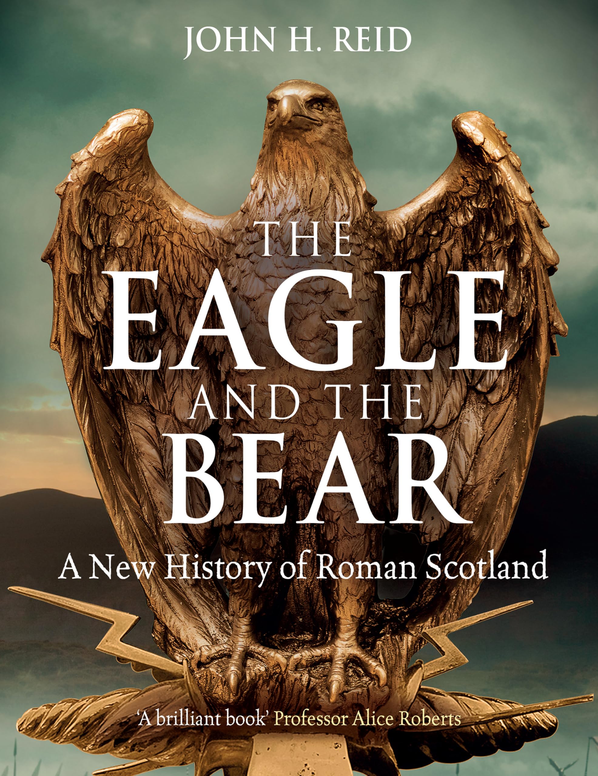 The Eagle and the Bear: A New History of Roman Scotland. Reid 9781780278148**